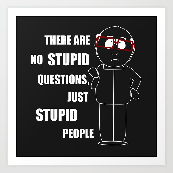 There Are No Stupid Questions Just Stupid People Art Print By Dominikaaniola Society6