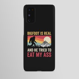 Bigfoot Is Real And He Tried To Eat My Ass Android Case