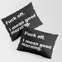 Fuck Off Offensive Quote Pillow Sham