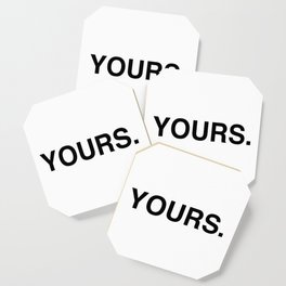 YOURS. Coaster