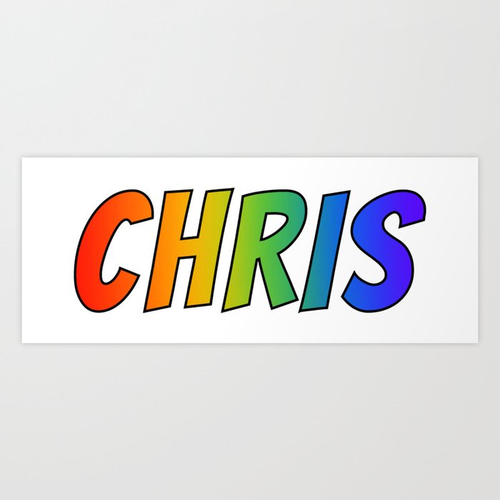 CHRIS" First Name Rainbow Spectrum Gradient Colors Pattern Art Print by  AponxDesigns | Society6