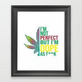 I´m Not Perfect But I´m Dope As F ** K Framed Art Print