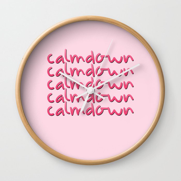 CALM DOWN CALM DOWN CALM DOWN Wall Clock by Quotes Factory | Society6
