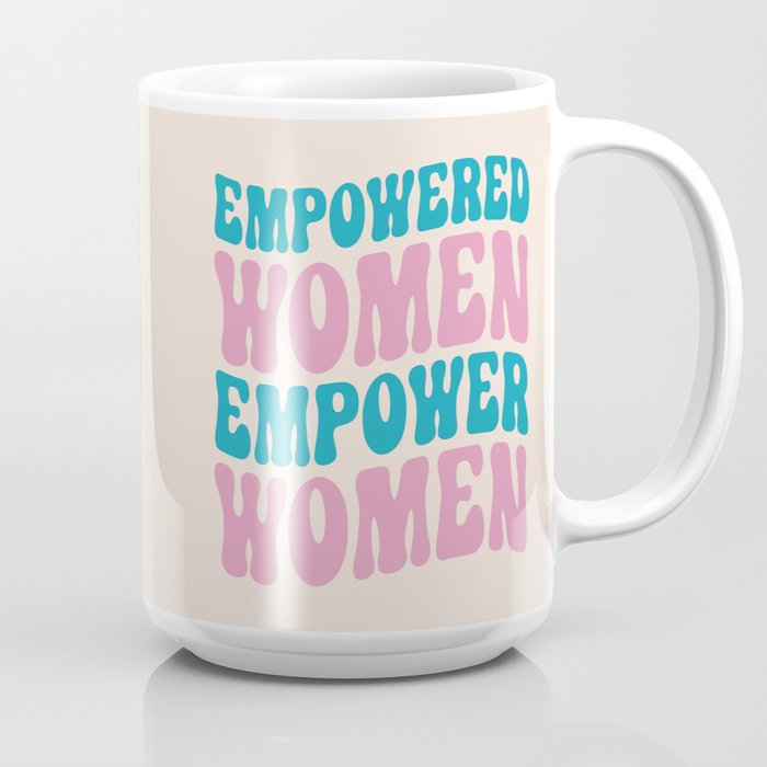 Empowered Women Empower Women Positive Quote Coffee Mug by EnvyArt