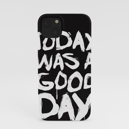 Today was a good day iPhone Case