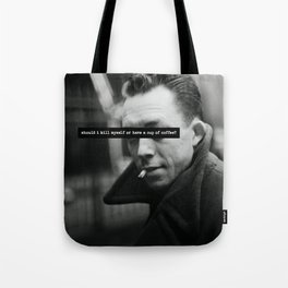 "Should I Kill Myself or Have a Cup of Coffee?" Albert Camus Quote Tote Bag