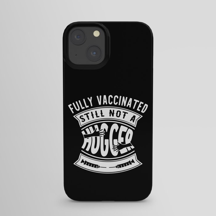 Fully Vaccinated Still Not A Hugger Funny iPhone Case