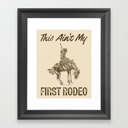 This Ain't My First Rodeo Framed Art Print