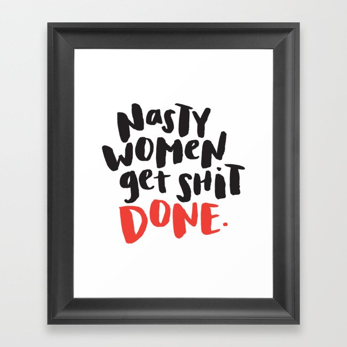 Nasty Women Get Shit Done Framed Art Print