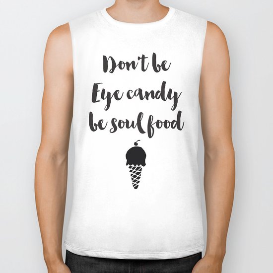Don't be eye candy be soul food Quote Biker Tank