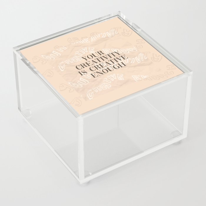 Your Creativity is Enough Acrylic Box