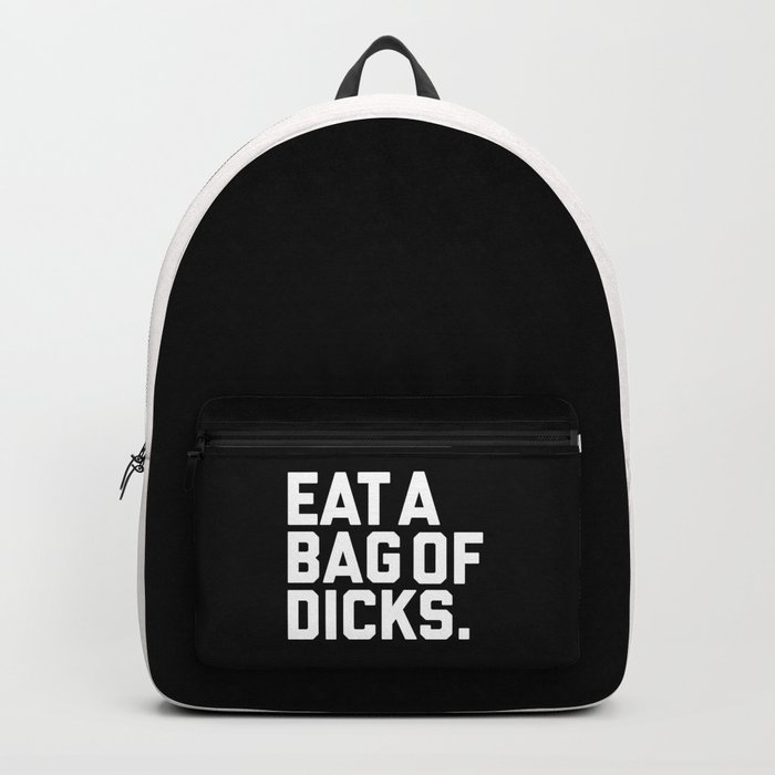 Eat A Bag Of Dicks, Funny Offensive Quote Backpack