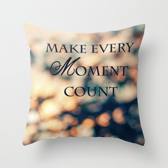 Make Every Moment Count Throw Pillow