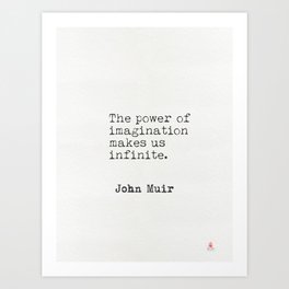 "The power of imagination makes us infinite." John Muir Art Print