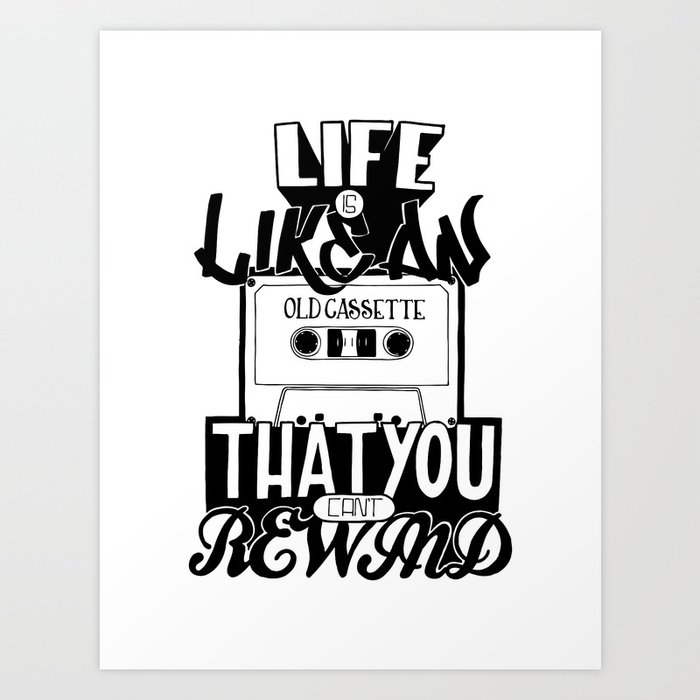 Life is Like an Old Cassette That You Can't Rewind. Art Print