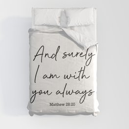 And surely I am with you always. Matthew 28:20 Comforter