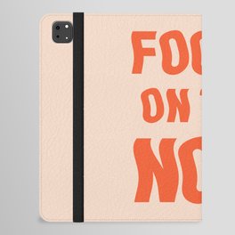 Focus on the now quote iPad Folio Case