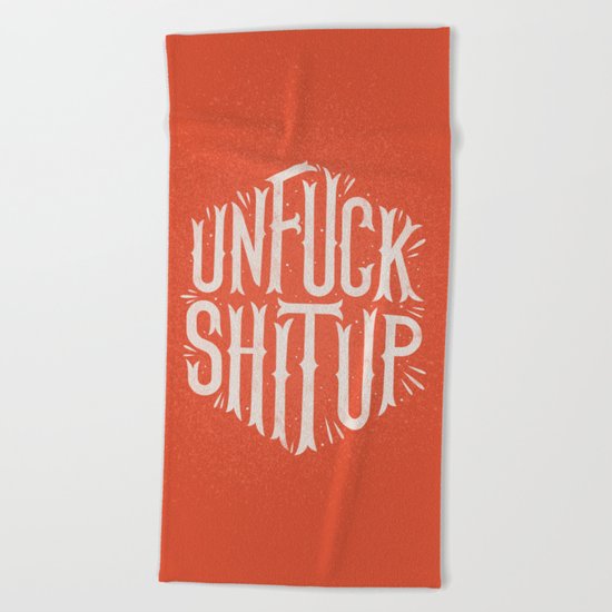 Unfuck shit up Beach Towel