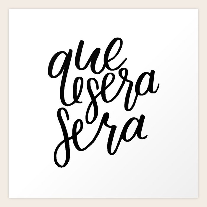 Que Sera Sera Art Print By Cococreatess Society6