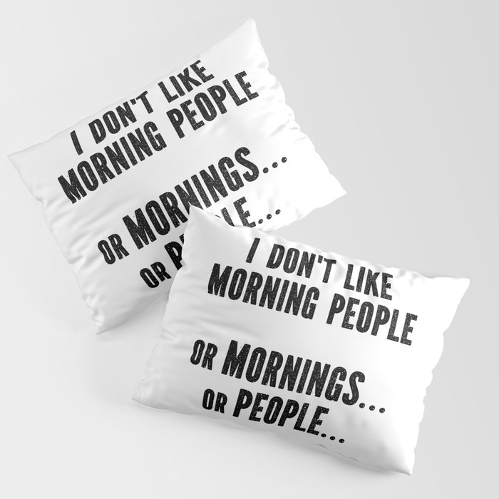 I Don't Like Morning People Funny Pillow Sham