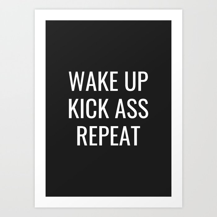 Wake up kick ass repeat Art Print