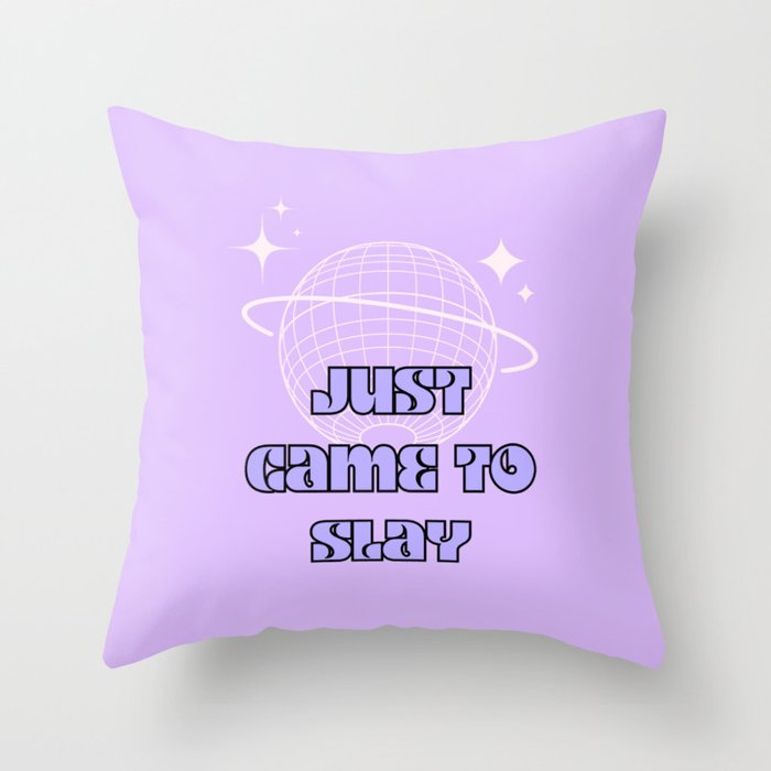 Slay quote, Just came to slay, Party Queen Throw Pillow