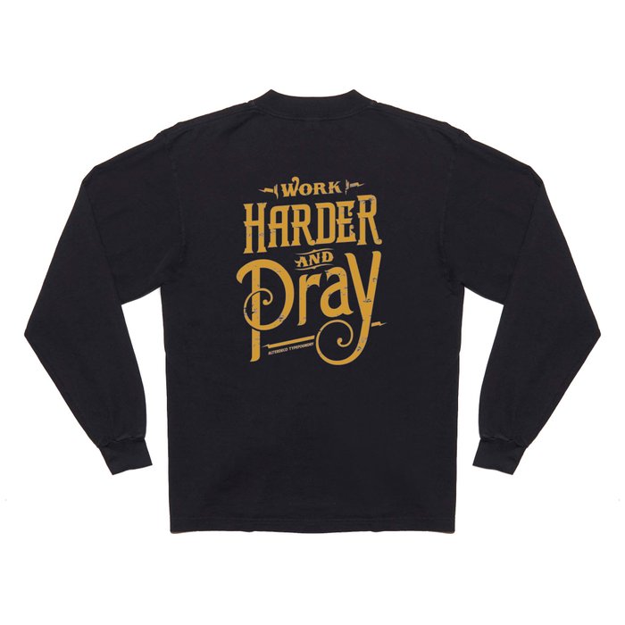 Work and Pray Long Sleeve T Shirt