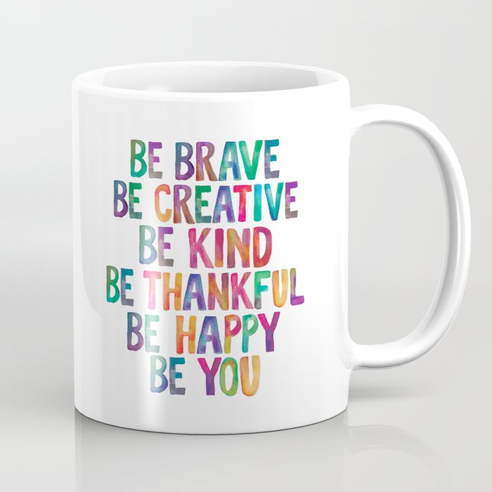 BE BRAVE BE CREATIVE BE KIND BE THANKFUL BE HAPPY BE YOU rainbow watercolor Coffee Mug