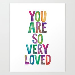 You Are So Very Loved Art Print