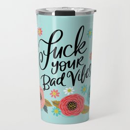 Pretty Swe*ry: Fuck Your Bad Vibes Travel Mug