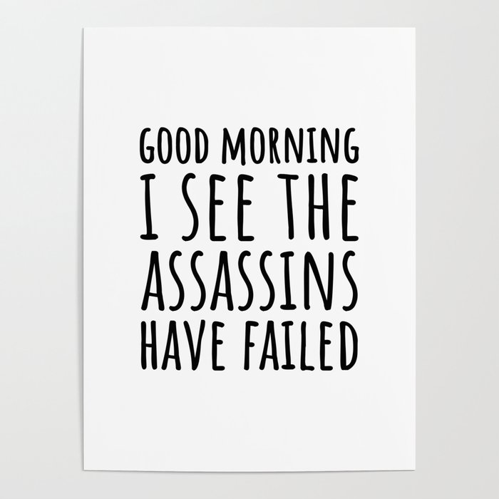 Good Morning, I See The Assassins Have Failed Poster