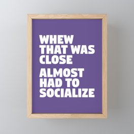 Whew That Was Close Almost Had To Socialize (Ultra Violet) Framed Mini Art Print