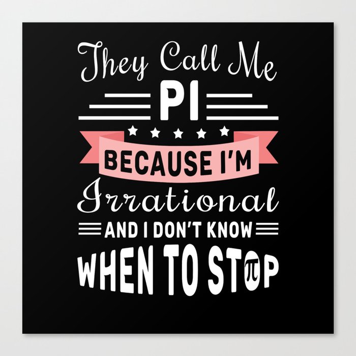 They Call Pi Irrational Math Geek Pi Day Canvas Print