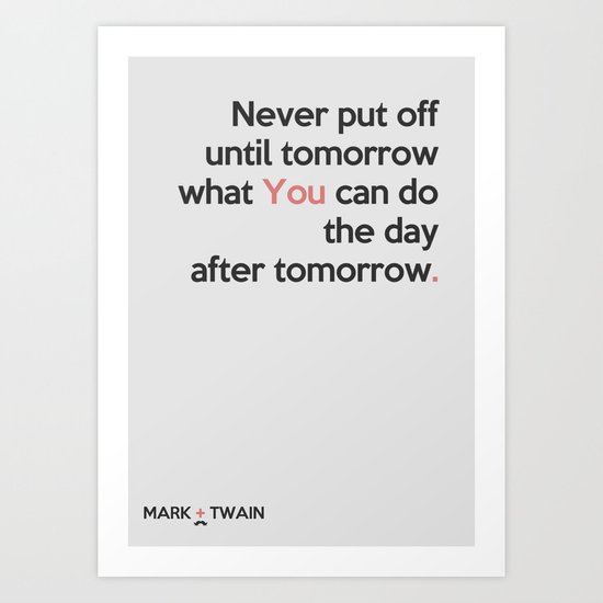 Mark Twain, quote, inspiration, fun, humor, smile, sencente, aphorism Art Print