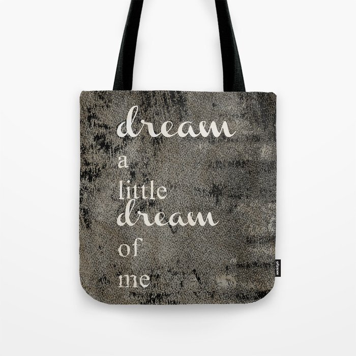 DREAM A LITTLE DREAM OF ME.. Tote Bag