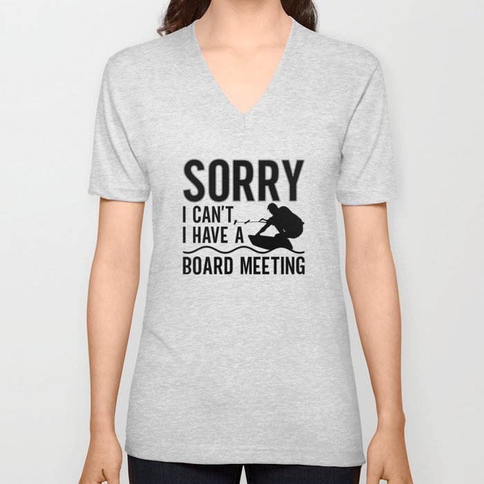 Sorry I Can't I Have A Board Meeting Wakeboarder V Neck T Shirt