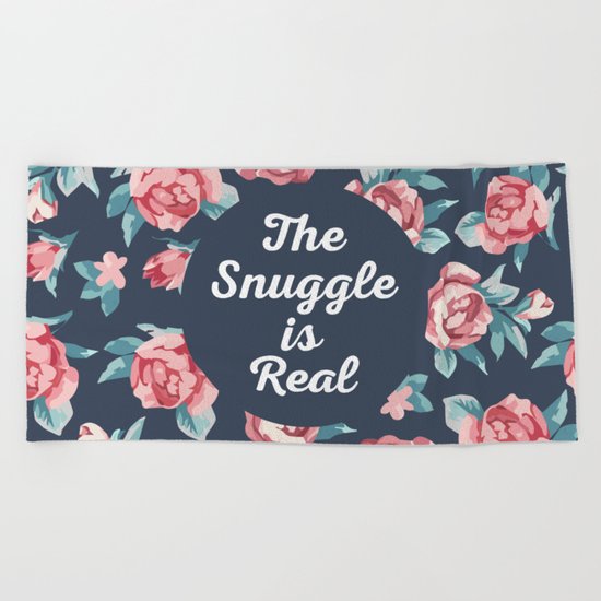 The Snuggle Is Real (Floral) Funny Quote Beach Towel