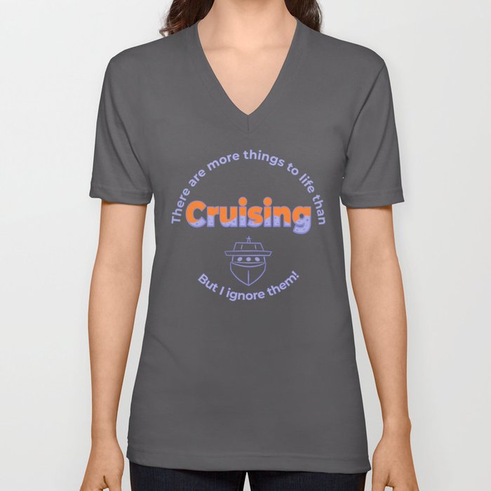 There is more to life than cruising V Neck T Shirt