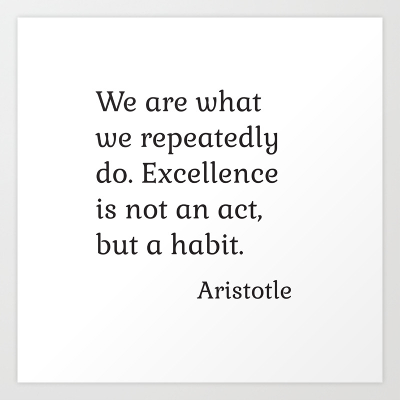 Excellence Is A Habit Aristotle Quote Art Print By Myrainbowlove Society6 Excellence Is A Habit Aristotle Quote Art Print By Myrainbowlove Society6
