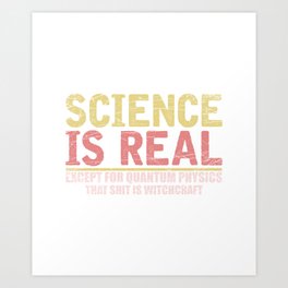 Science Is Real Art Print | Abstract, School, Physicist, Graphicdesign, Geek, Space, Chemistry, Digital, Teacher, Quantumphysics 