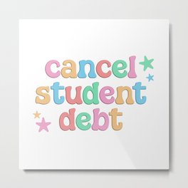 Cancel Student Debt - College Student Metal Print | Collegedebt, School, Leftist, Activist, Socialist, Activism, Teacher, Publicschool, Education, Freecollege 