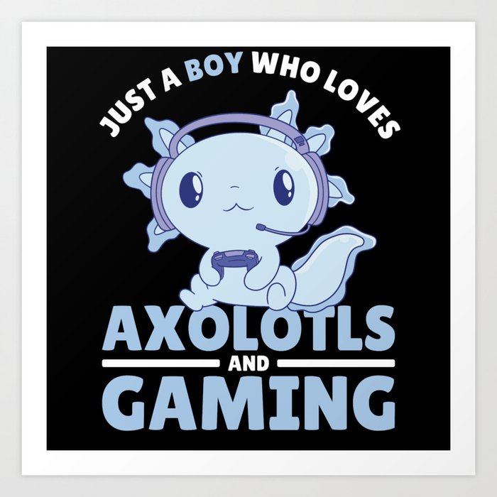 Just A Boy Who Loves Axolotls And Gaming Art Print