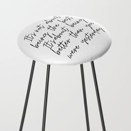 It's not about being the best, It's about being better than you were yesterday Counter Stool