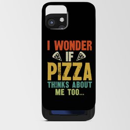Funny I Wonder If Pizza Thinks About Me Too iPhone Card Case