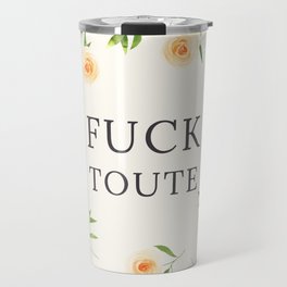 Fuck toute Travel Mug