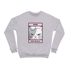 Dogs Dont Be Silly - Pink Cat Crewneck Sweatshirt