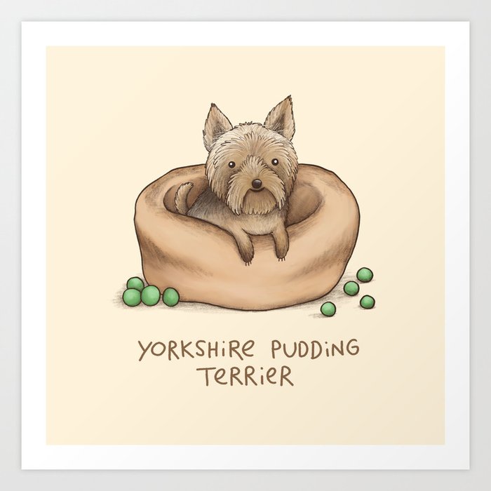 Yorkshire Pudding Terrier Art Print