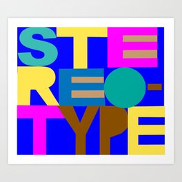 STEREOTYPE Art Print