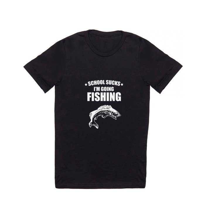 School Sucks I'm Going Fishing Funny Graphic T-Shirt T Shirt by