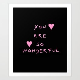 You are so wonderful - beauty,love,compliment,cumplido,romance,romantic. Art Print